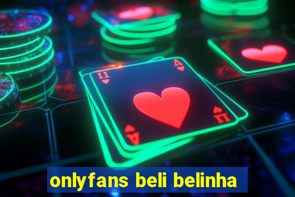 onlyfans beli belinha